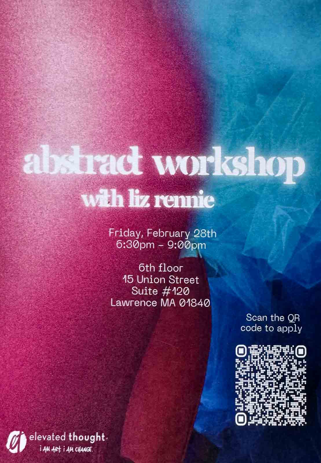 Abstract Workshop Elevated Thought 2025 Flyer for Liz Rennie’s abstract art workshop hosted by Elevated Thought in Lawrence, MA on February 28th. Includes time, location (15 Union Street, Suite #120), and a QR code to register. Background features layered fabric textures in red and blue tones.